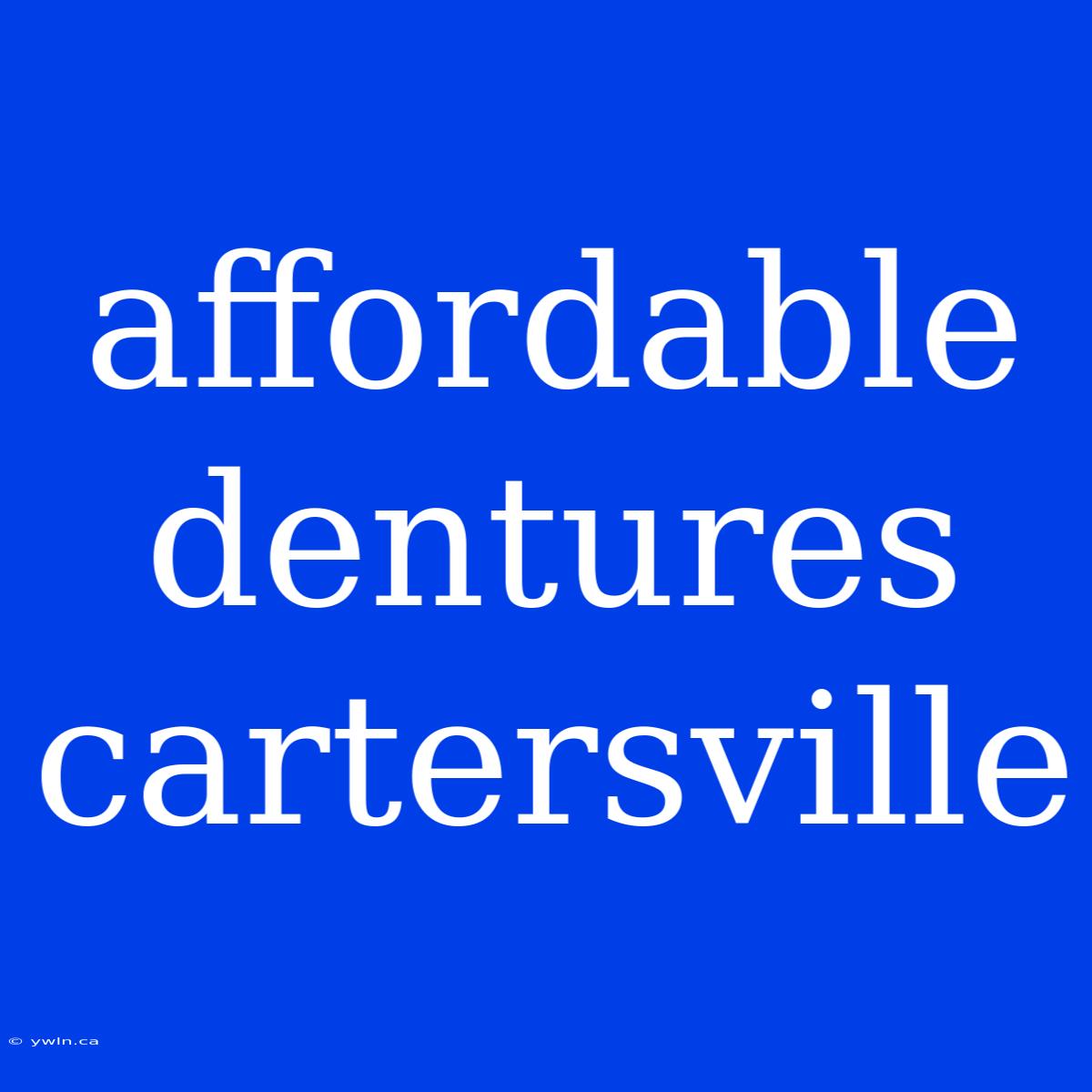 Affordable Dentures Cartersville