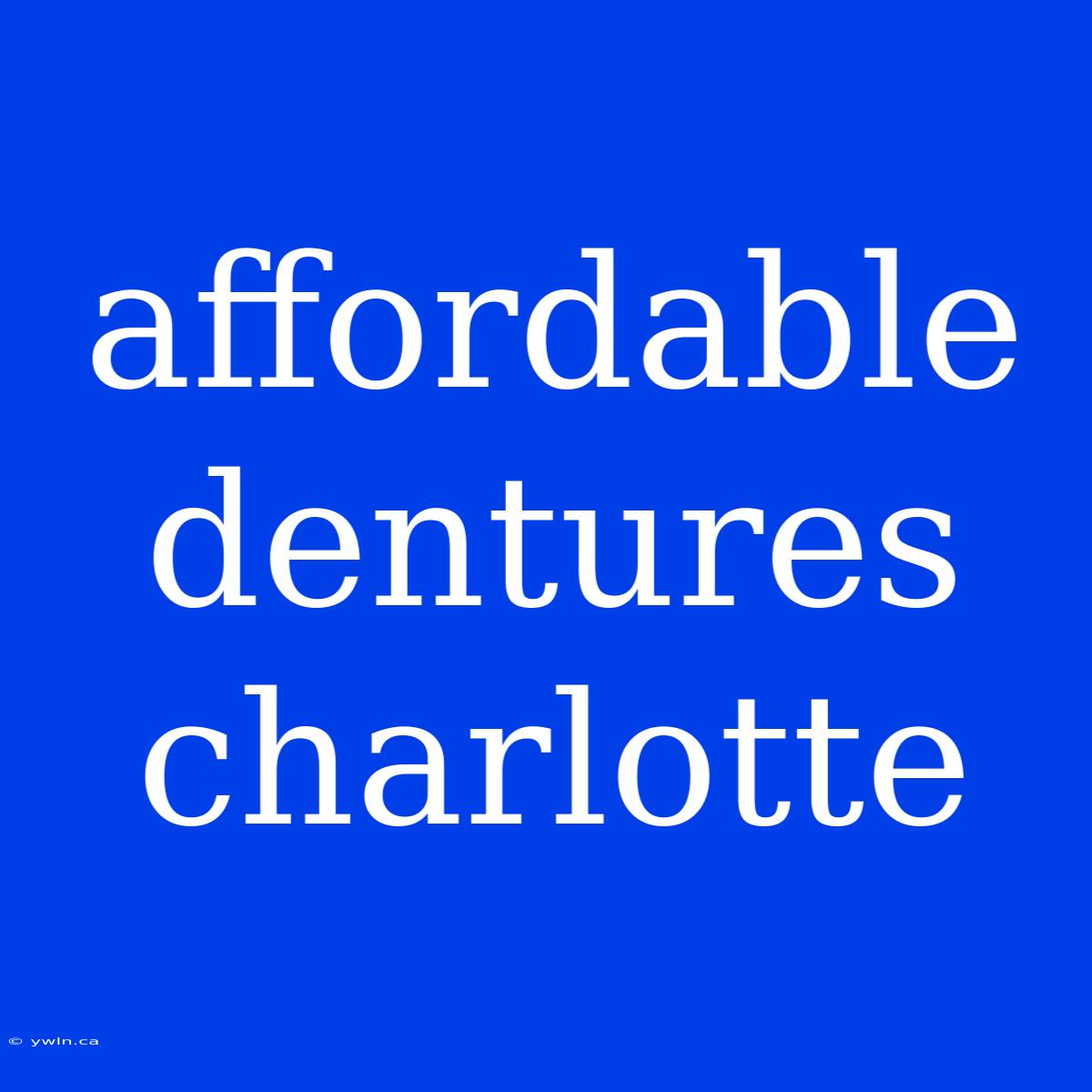 Affordable Dentures Charlotte