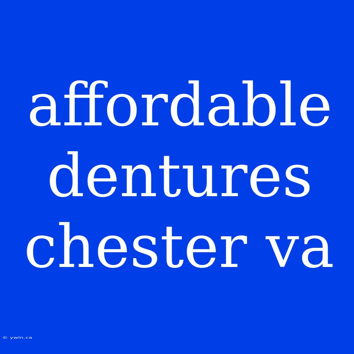 Affordable Dentures Chester Va