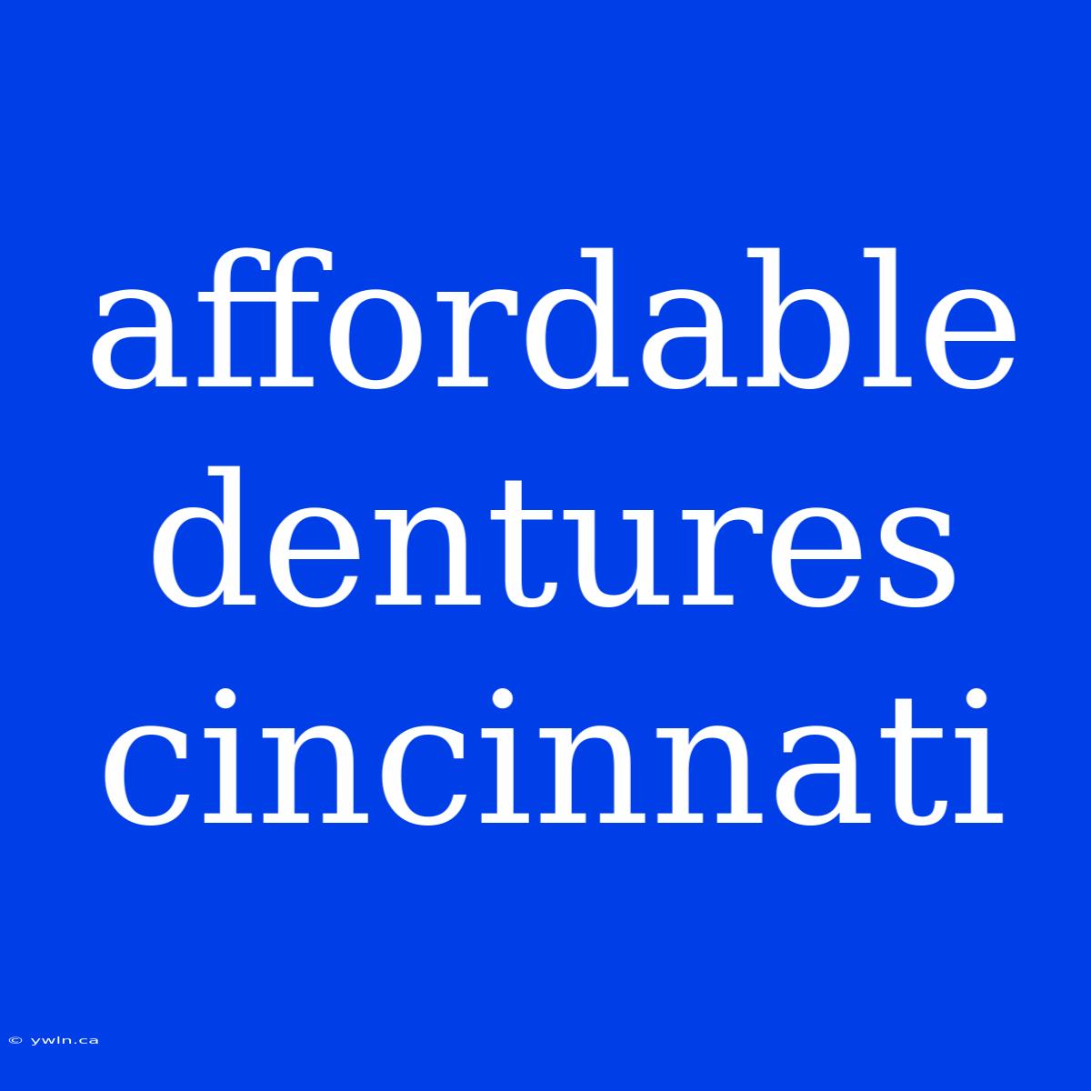 Affordable Dentures Cincinnati