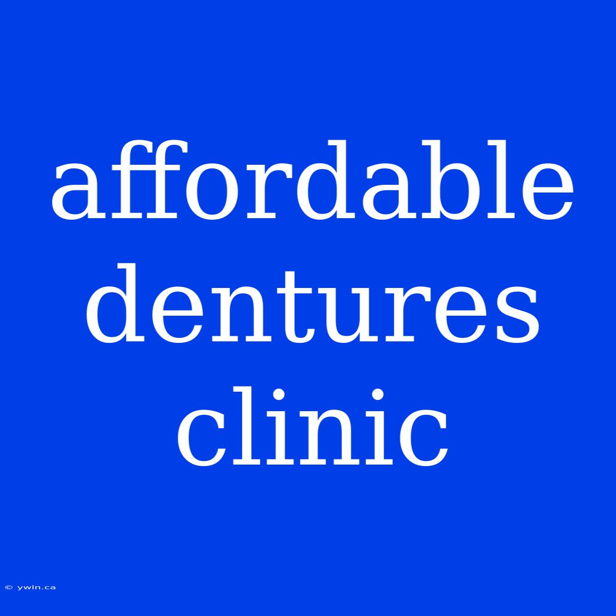 Affordable Dentures Clinic