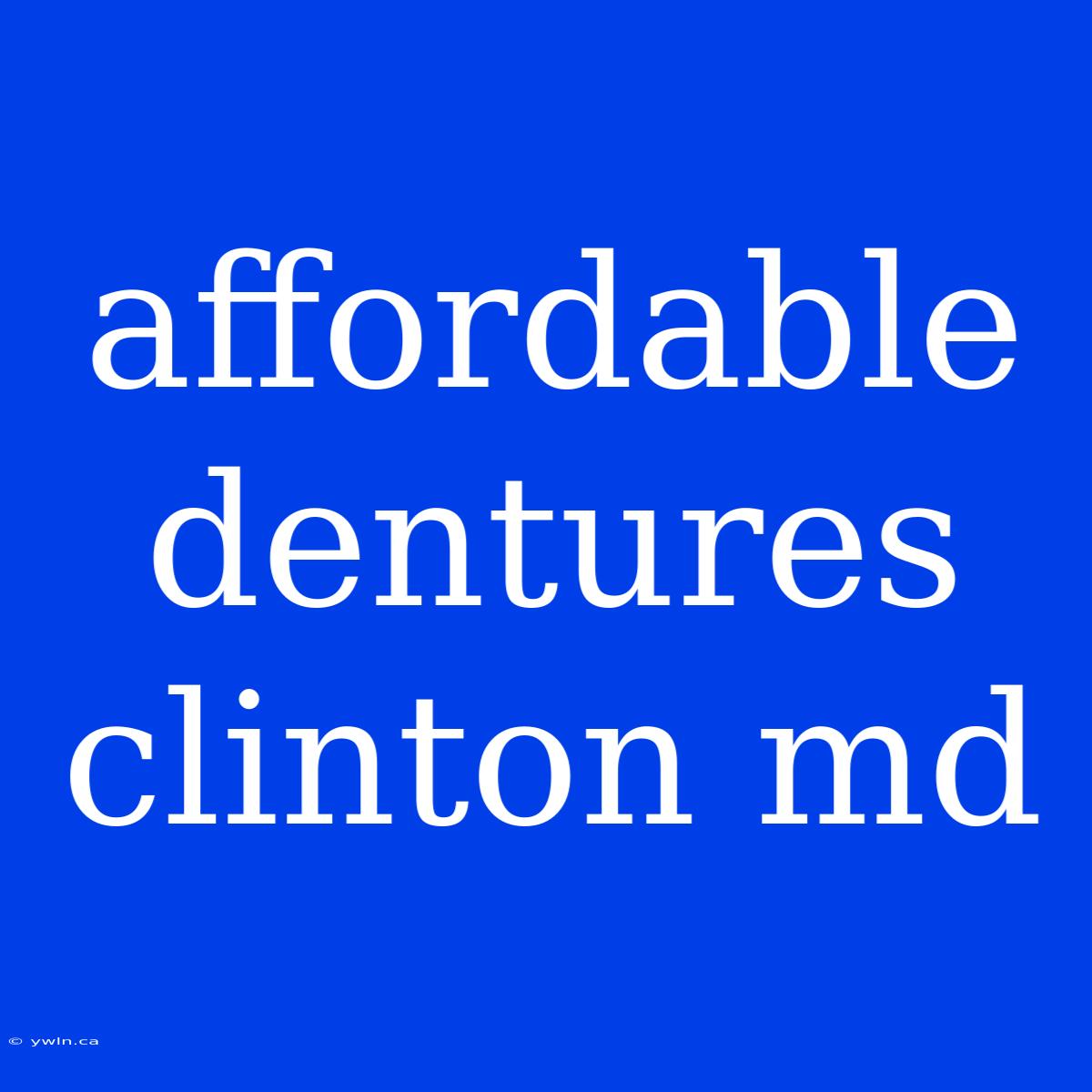 Affordable Dentures Clinton Md