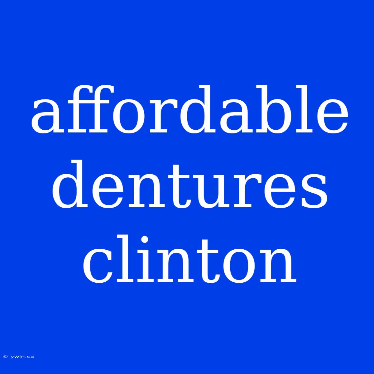 Affordable Dentures Clinton