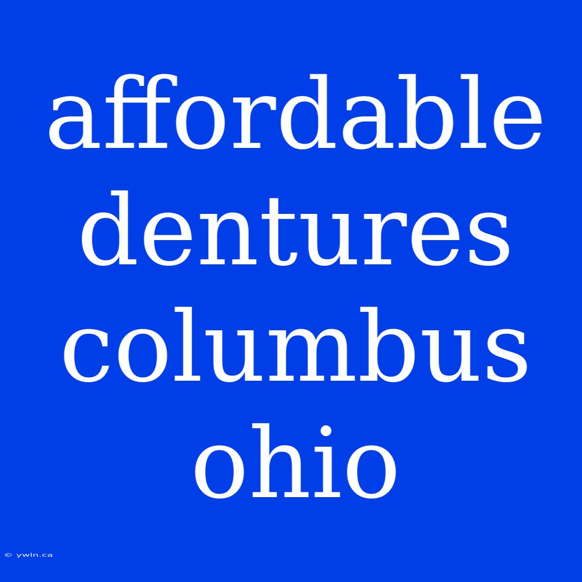 Affordable Dentures Columbus Ohio