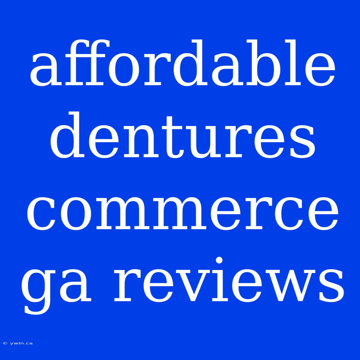 Affordable Dentures Commerce Ga Reviews