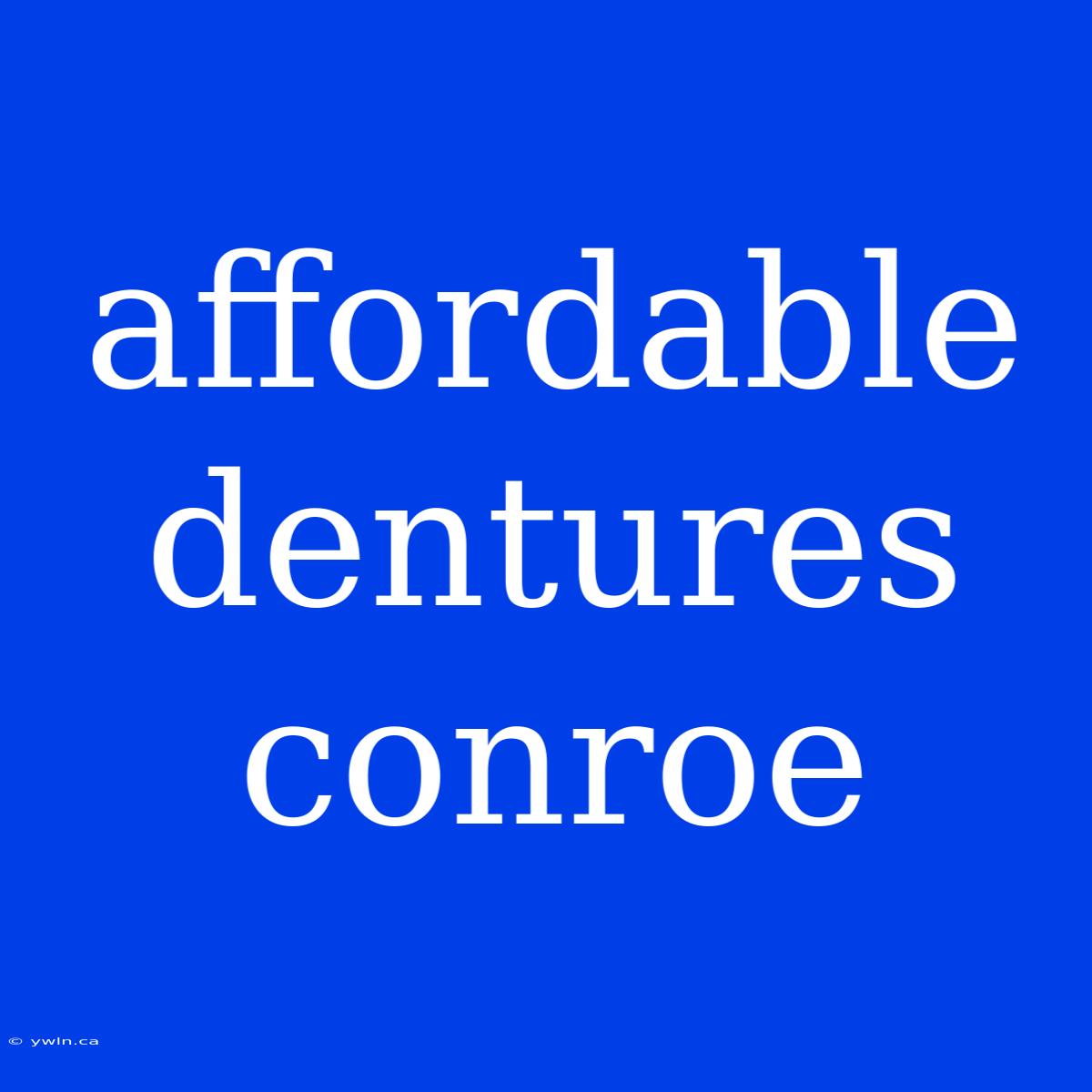 Affordable Dentures Conroe