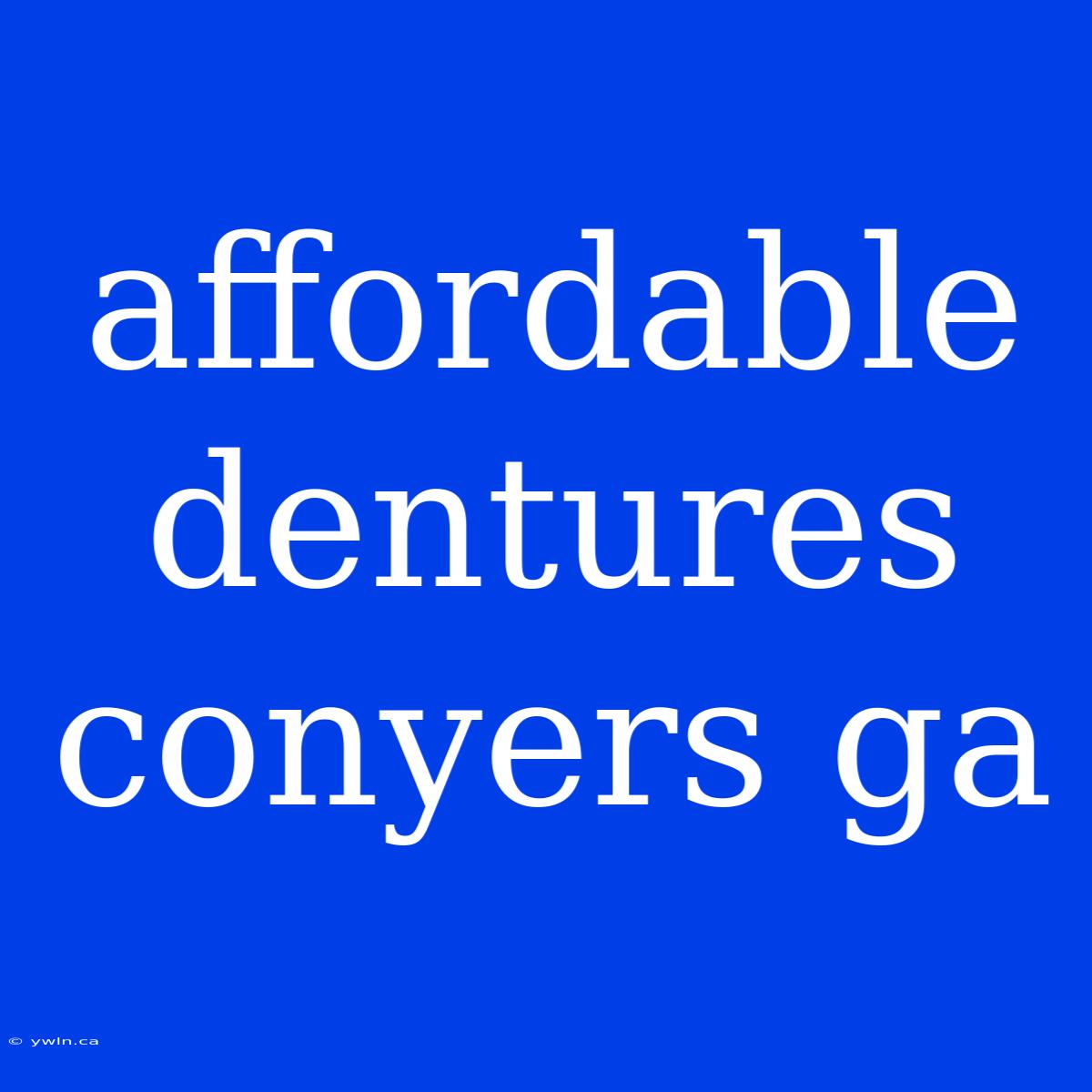 Affordable Dentures Conyers Ga