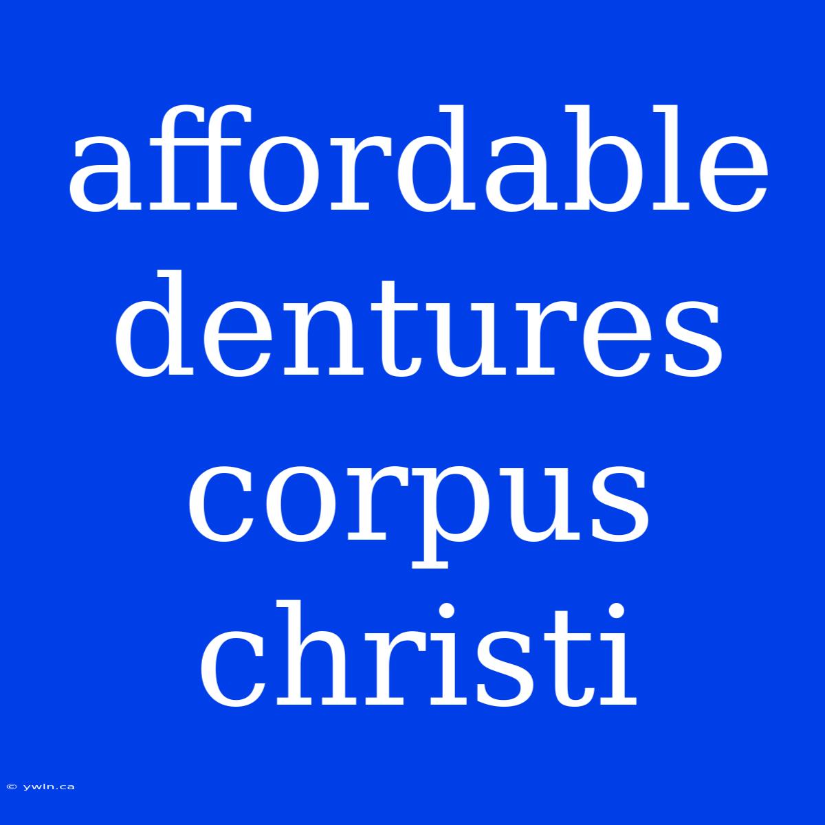 Affordable Dentures Corpus Christi