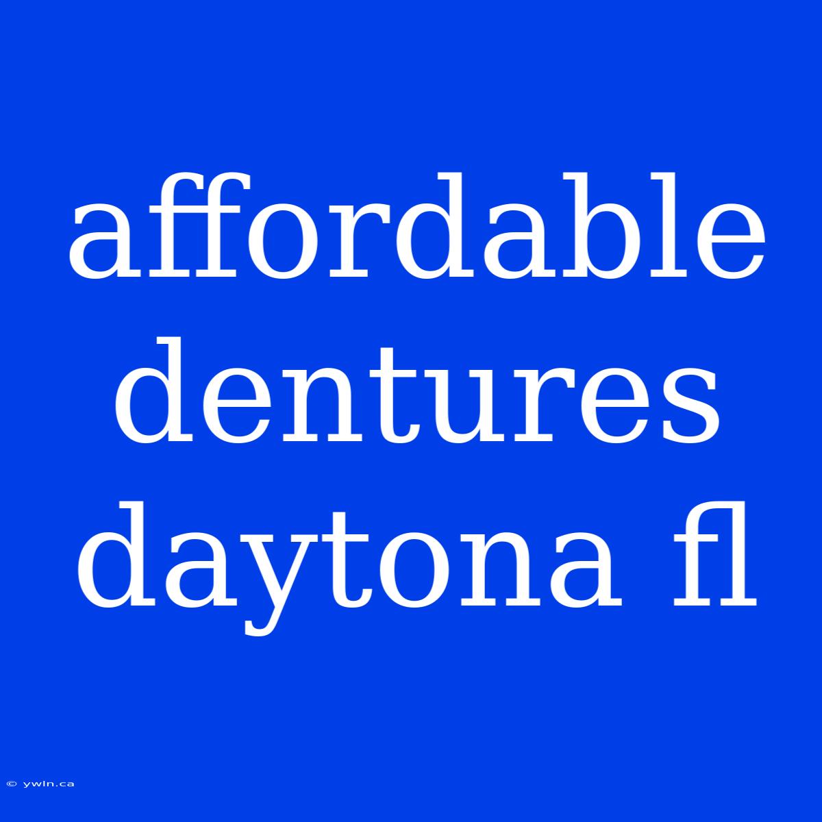 Affordable Dentures Daytona Fl