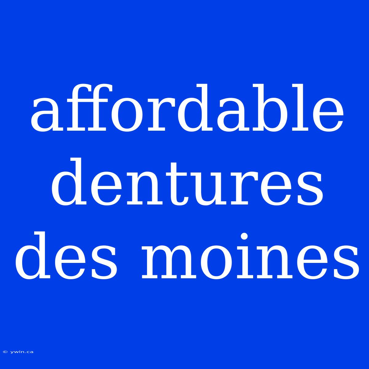 Affordable Dentures Des Moines