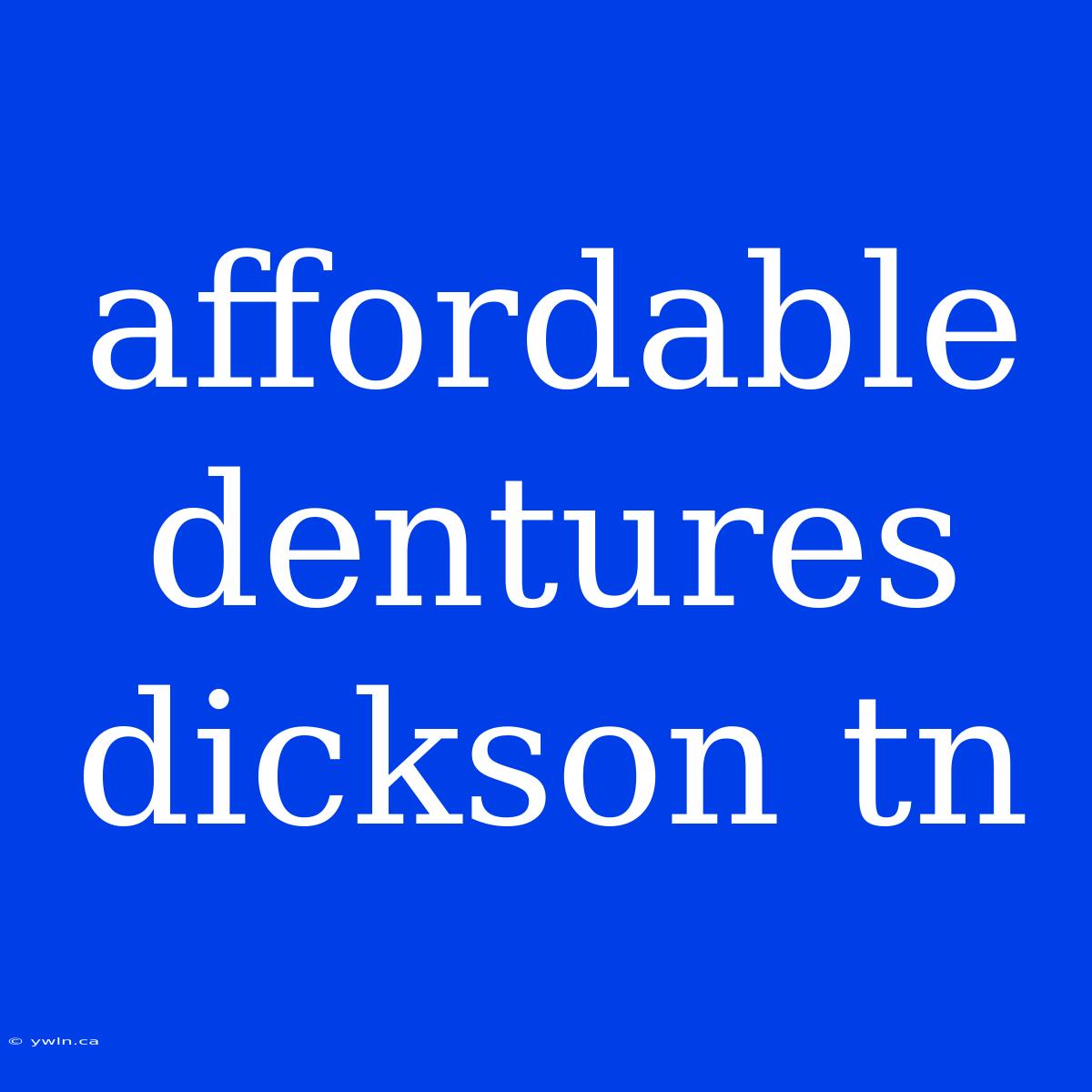 Affordable Dentures Dickson Tn