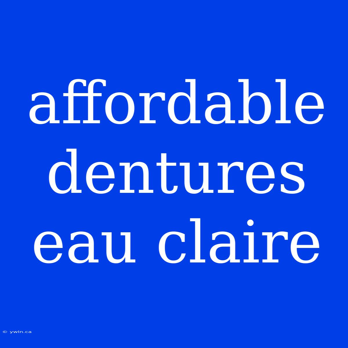 Affordable Dentures Eau Claire