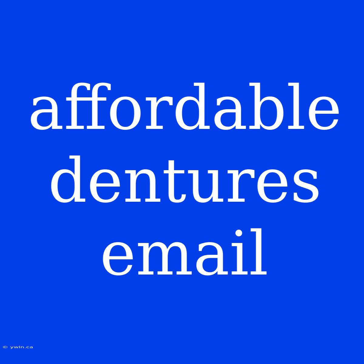 Affordable Dentures Email