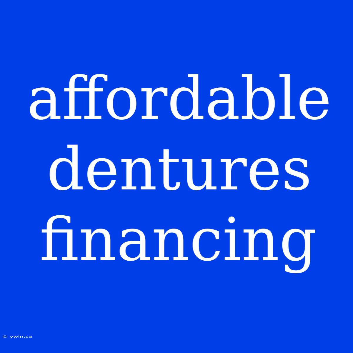 Affordable Dentures Financing