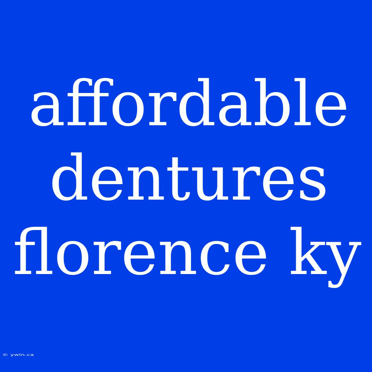 Affordable Dentures Florence Ky