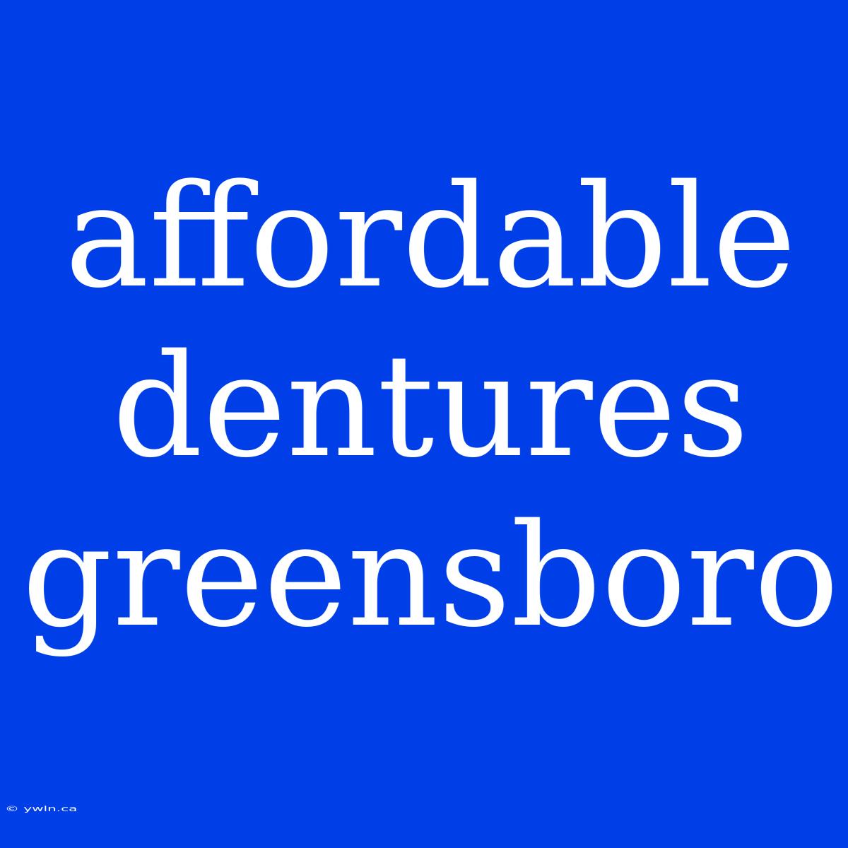 Affordable Dentures Greensboro