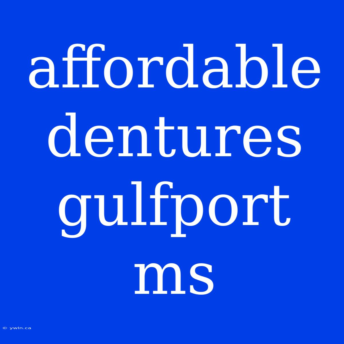 Affordable Dentures Gulfport Ms