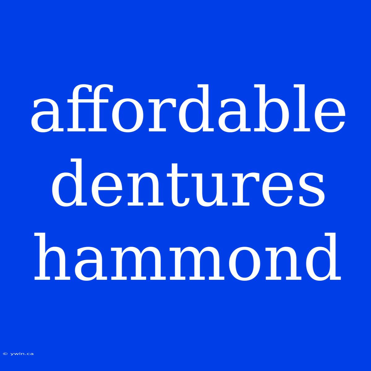 Affordable Dentures Hammond