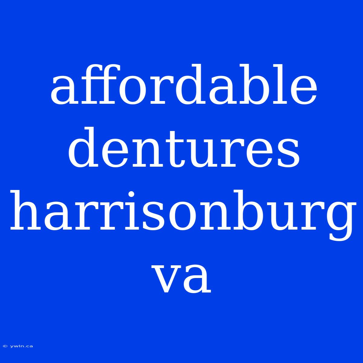 Affordable Dentures Harrisonburg Va