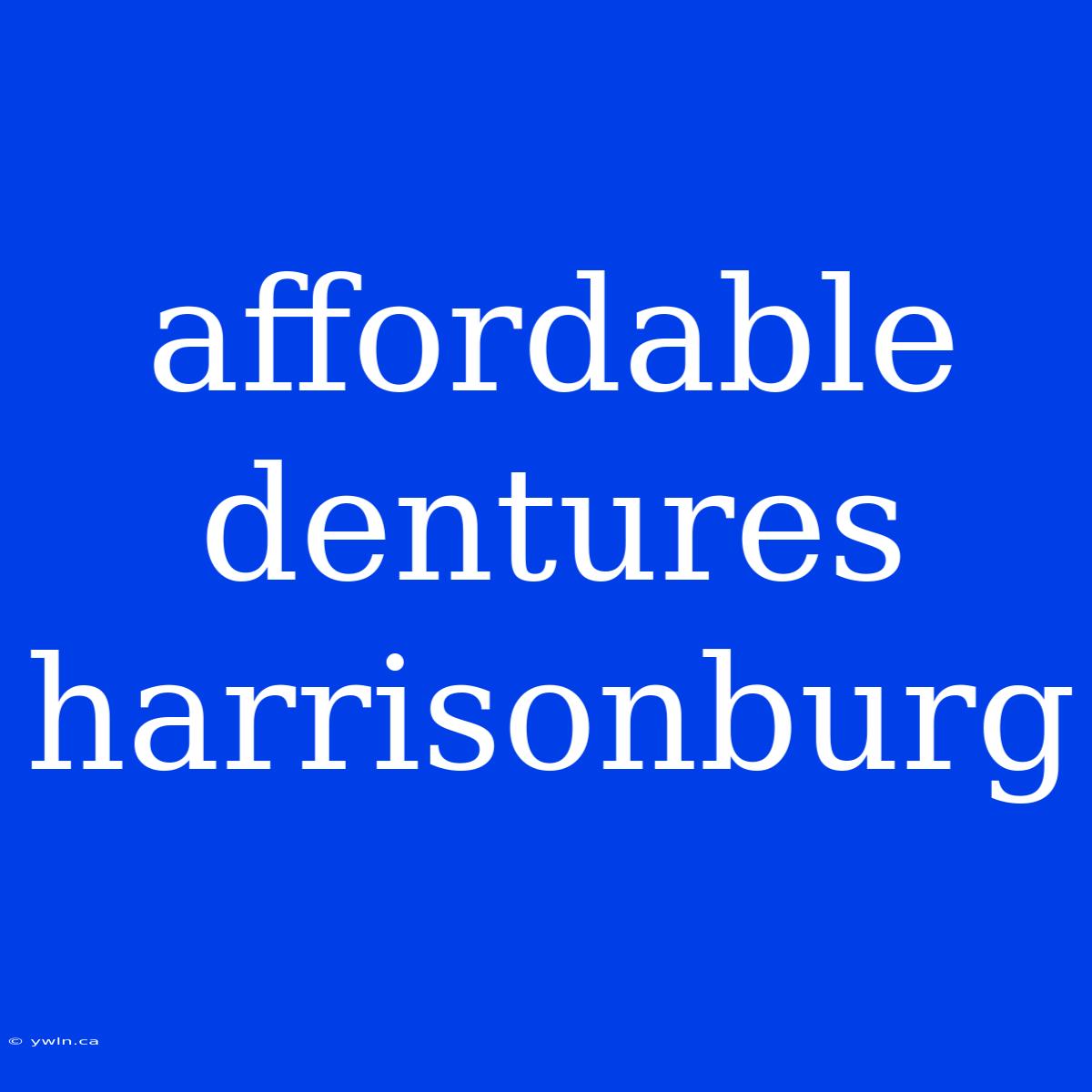 Affordable Dentures Harrisonburg