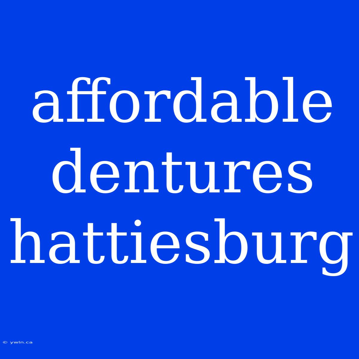 Affordable Dentures Hattiesburg