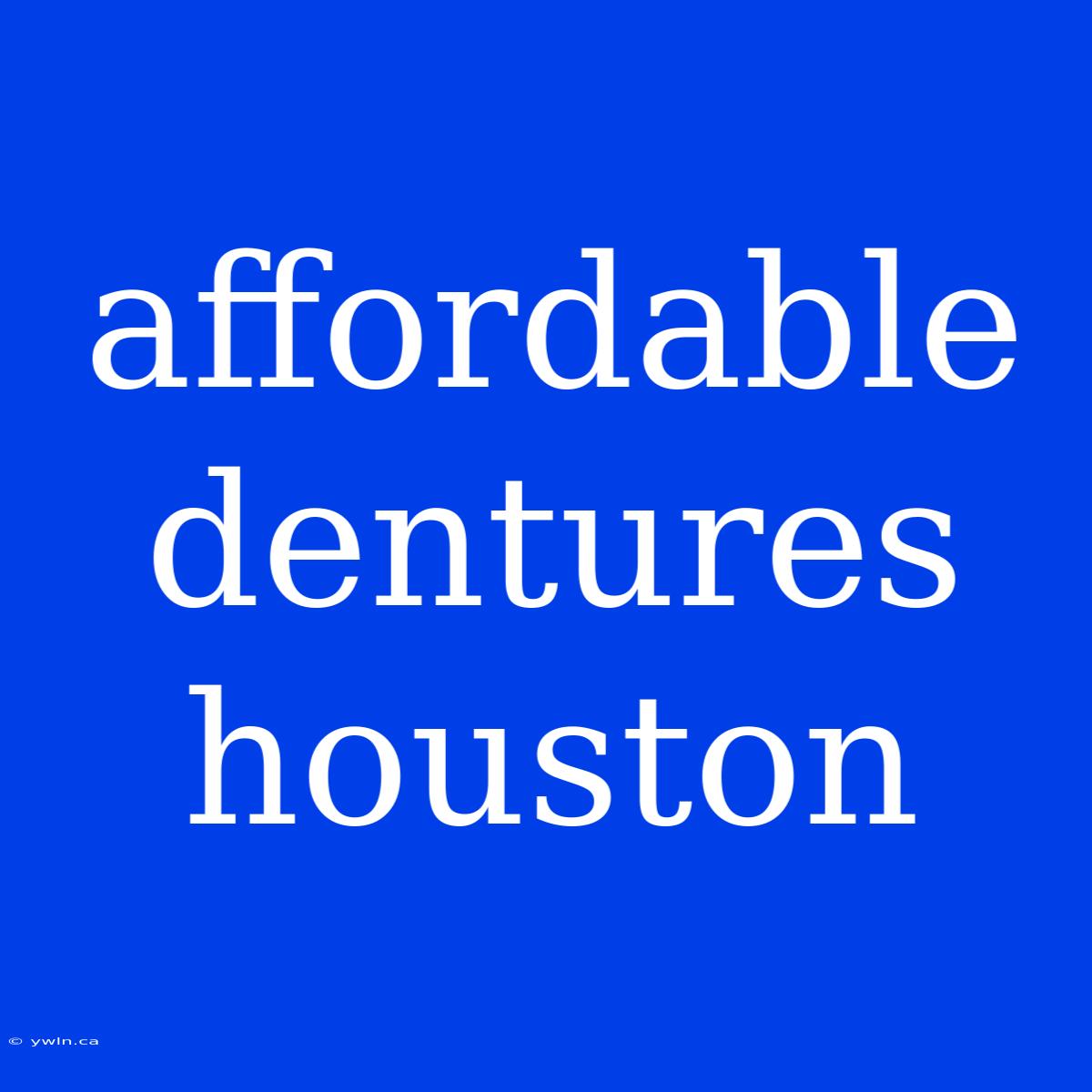 Affordable Dentures Houston