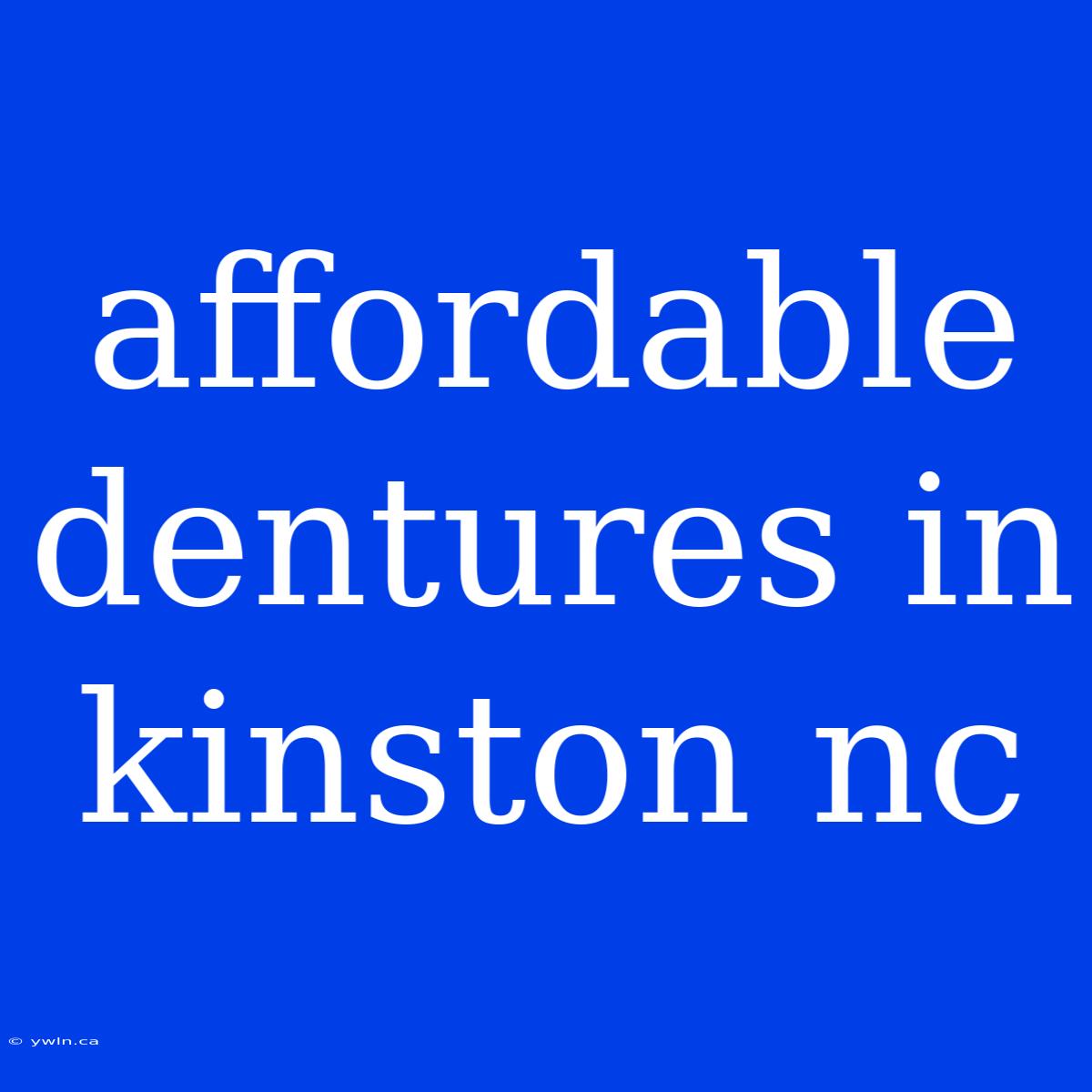 Affordable Dentures In Kinston Nc