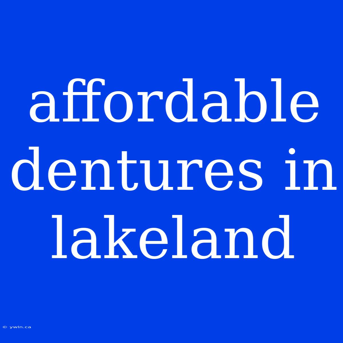 Affordable Dentures In Lakeland