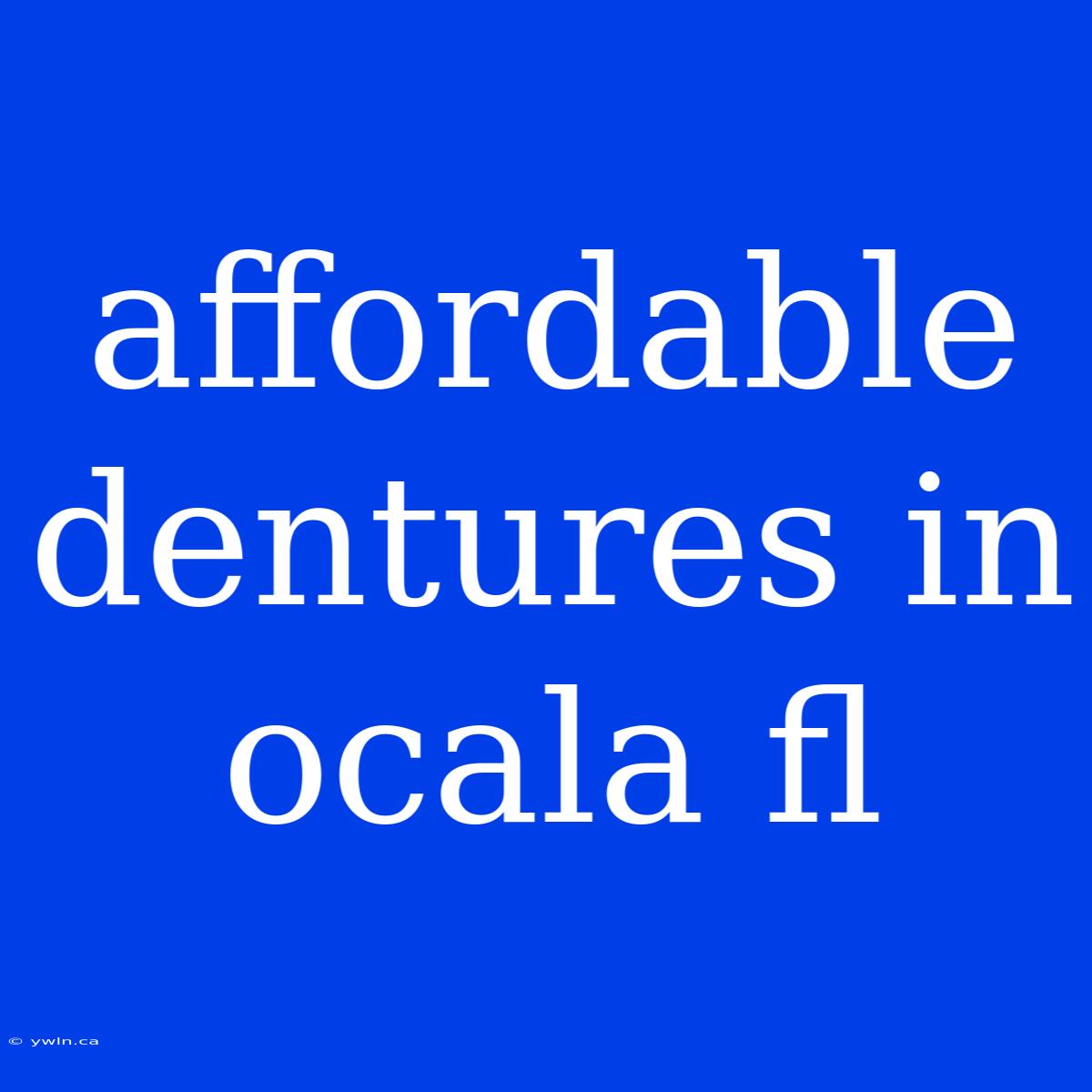 Affordable Dentures In Ocala Fl