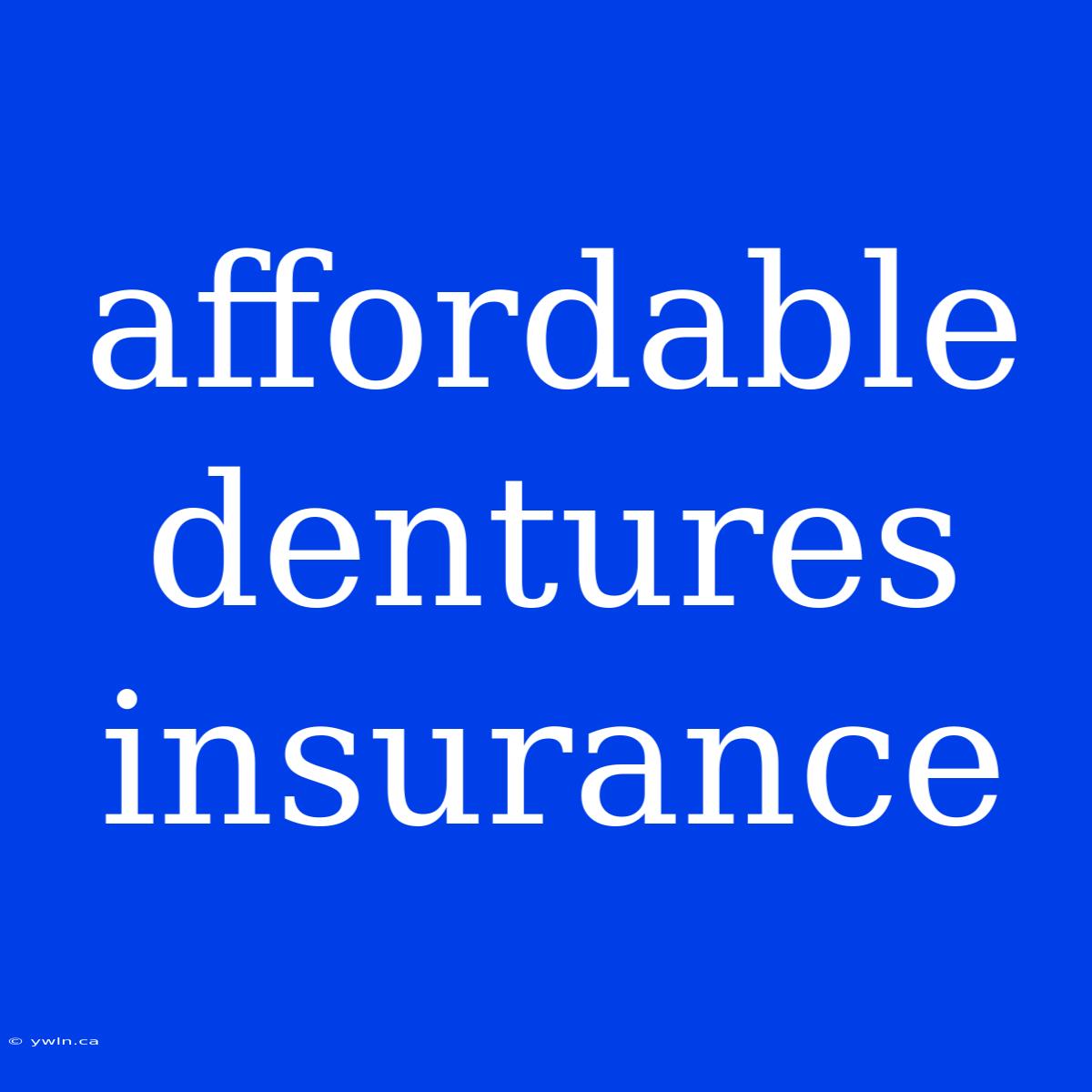 Affordable Dentures Insurance