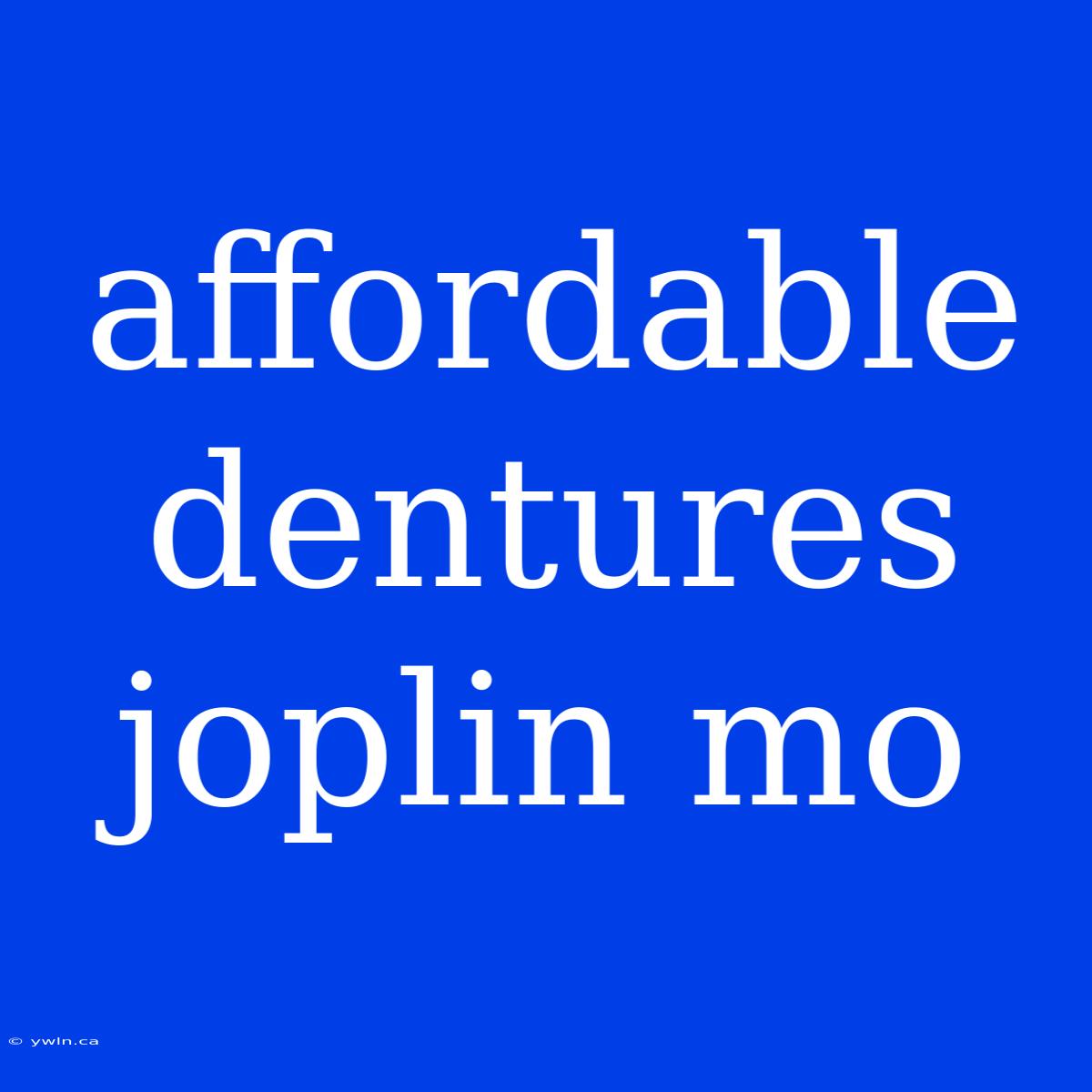 Affordable Dentures Joplin Mo