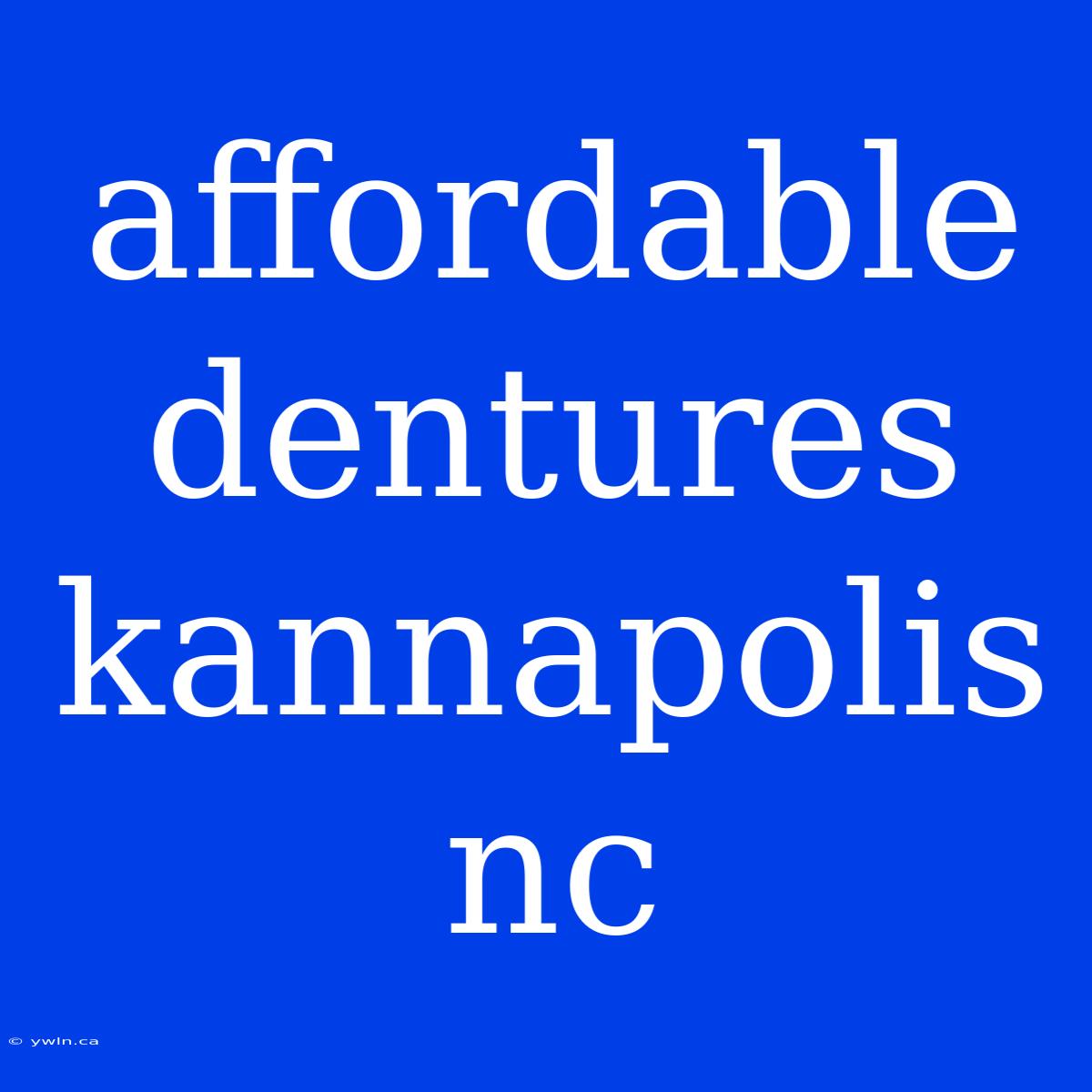 Affordable Dentures Kannapolis Nc