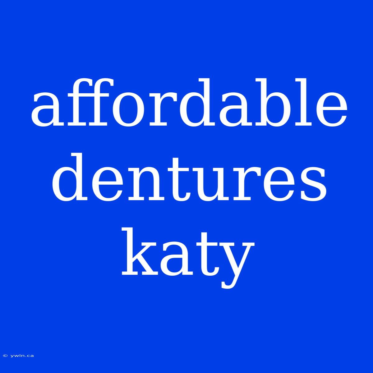 Affordable Dentures Katy