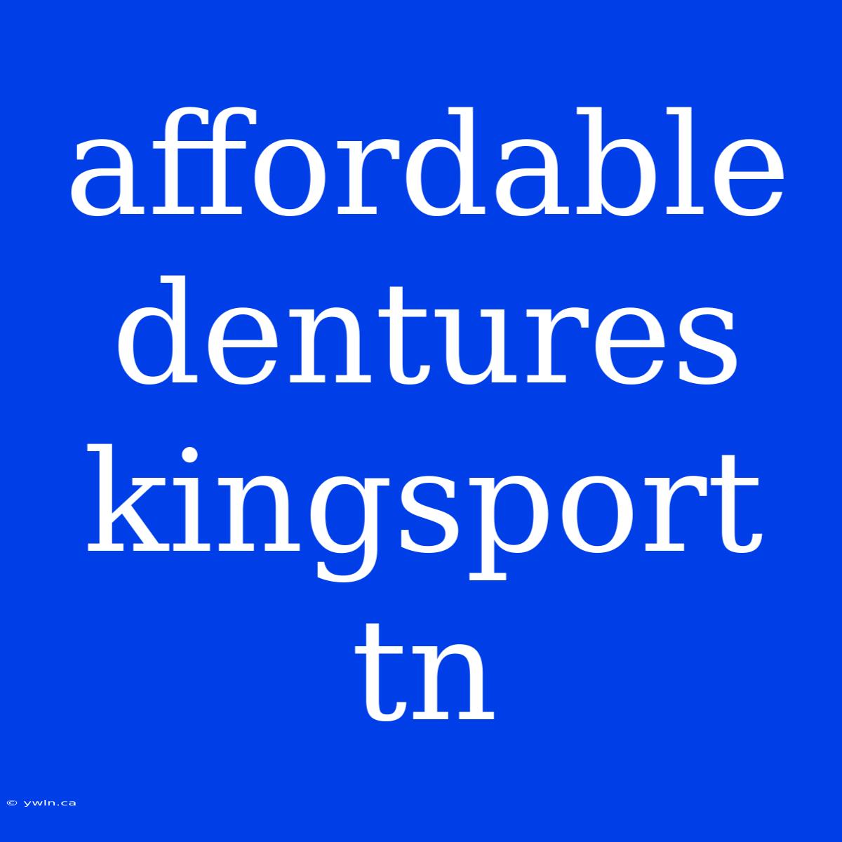 Affordable Dentures Kingsport Tn