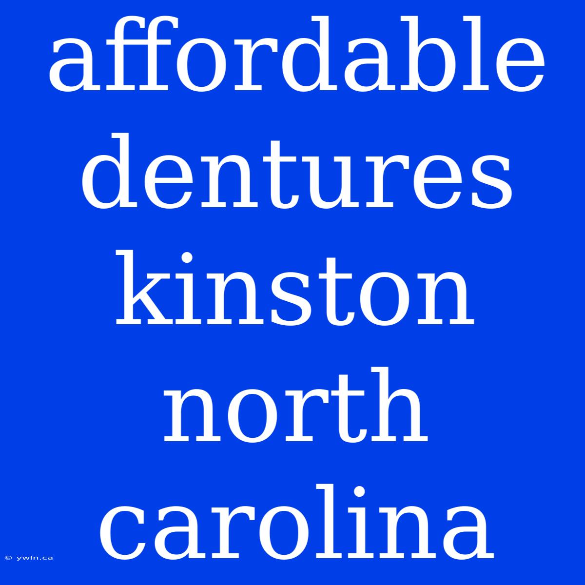 Affordable Dentures Kinston North Carolina