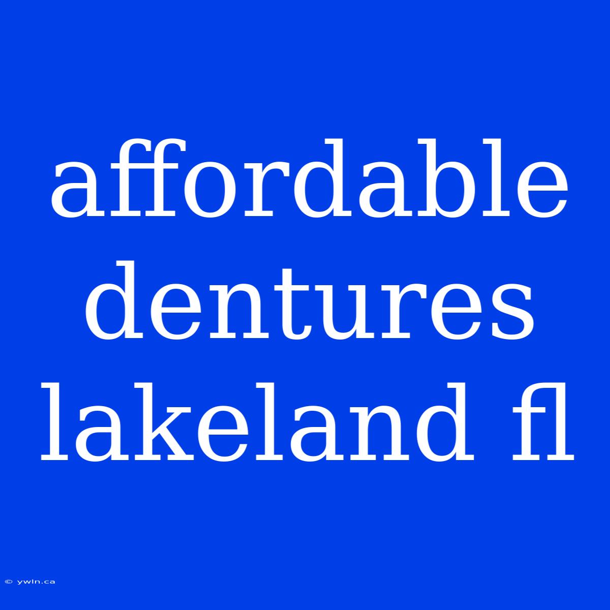 Affordable Dentures Lakeland Fl