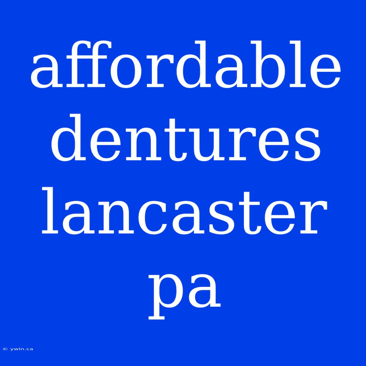 Affordable Dentures Lancaster Pa