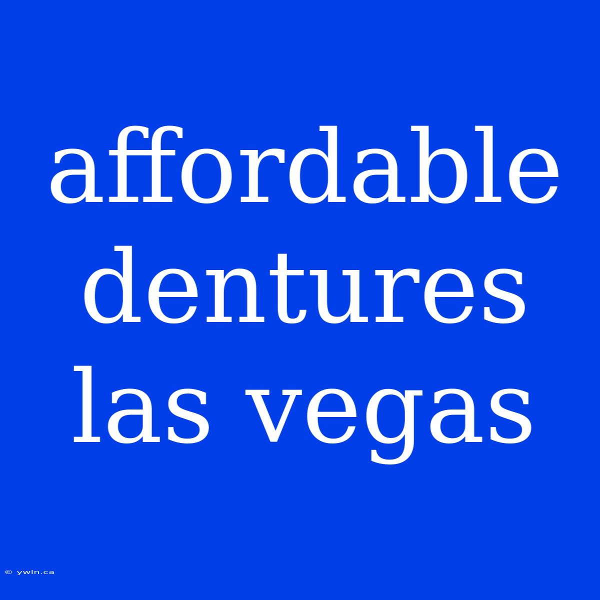 Affordable Dentures Las Vegas