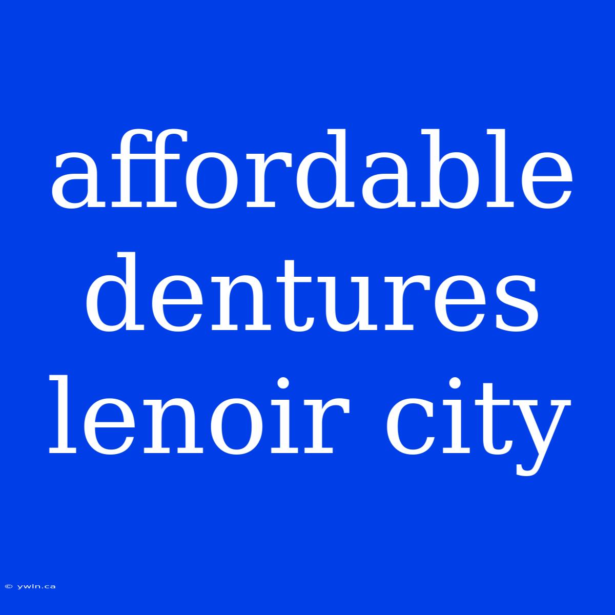 Affordable Dentures Lenoir City