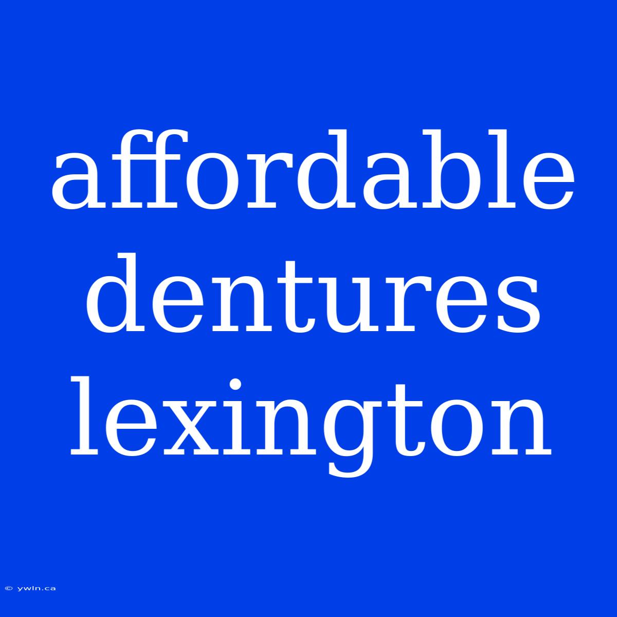 Affordable Dentures Lexington