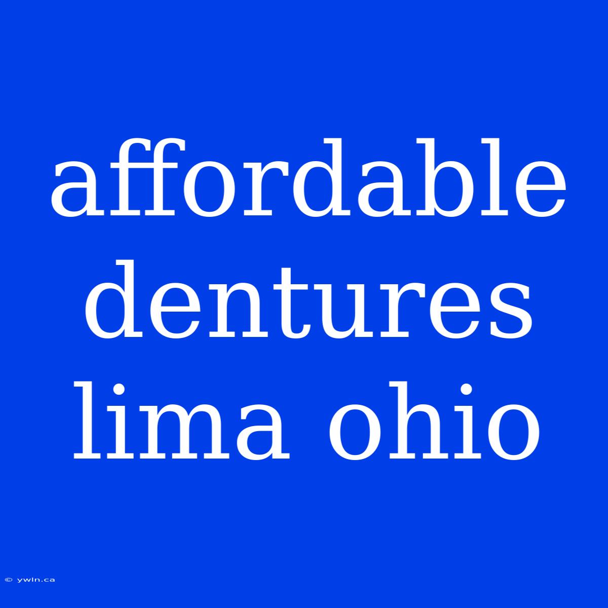 Affordable Dentures Lima Ohio