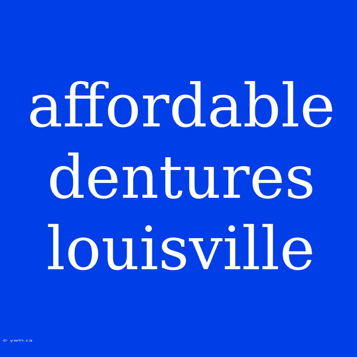 Affordable Dentures Louisville