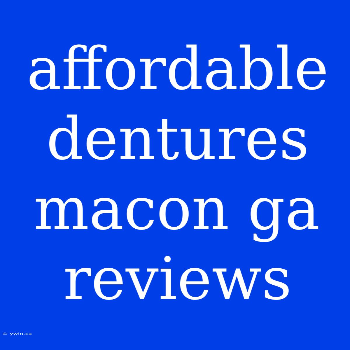 Affordable Dentures Macon Ga Reviews