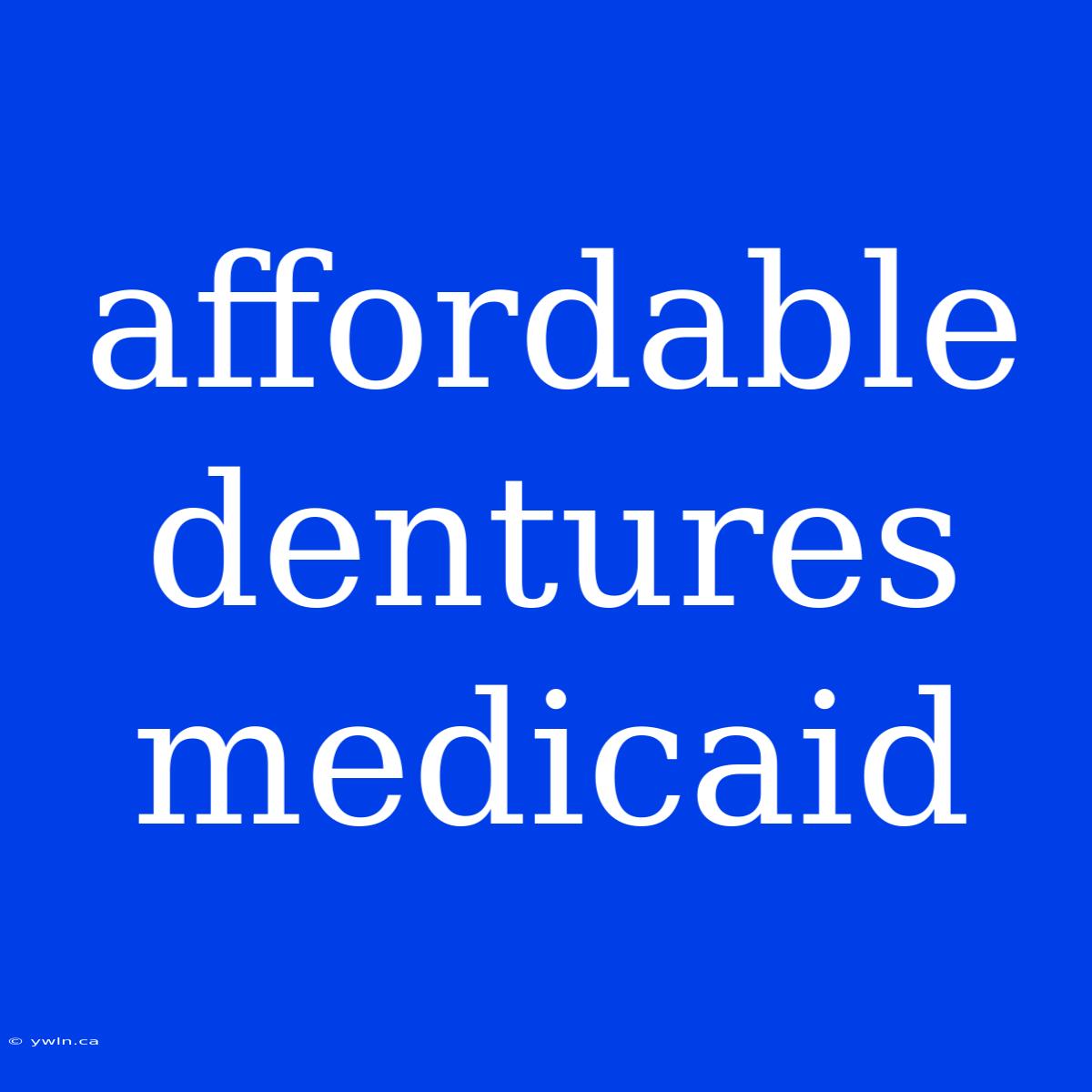 Affordable Dentures Medicaid