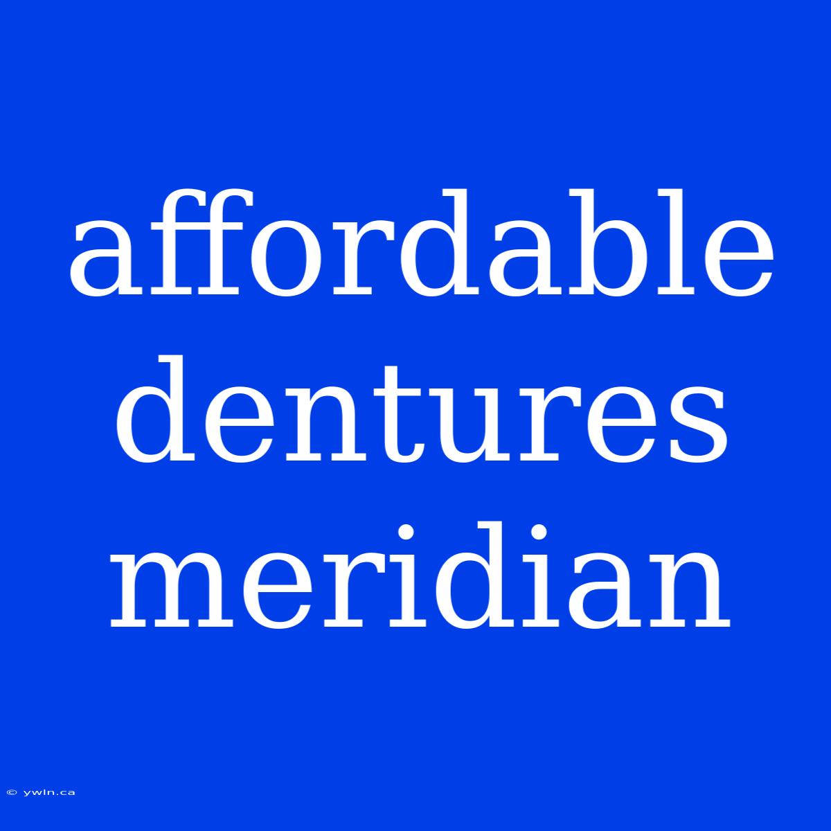 Affordable Dentures Meridian