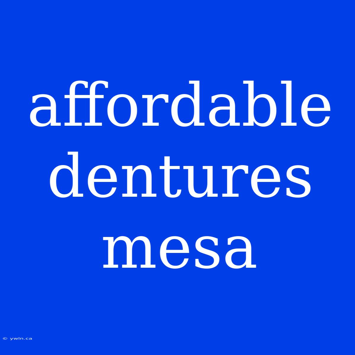 Affordable Dentures Mesa