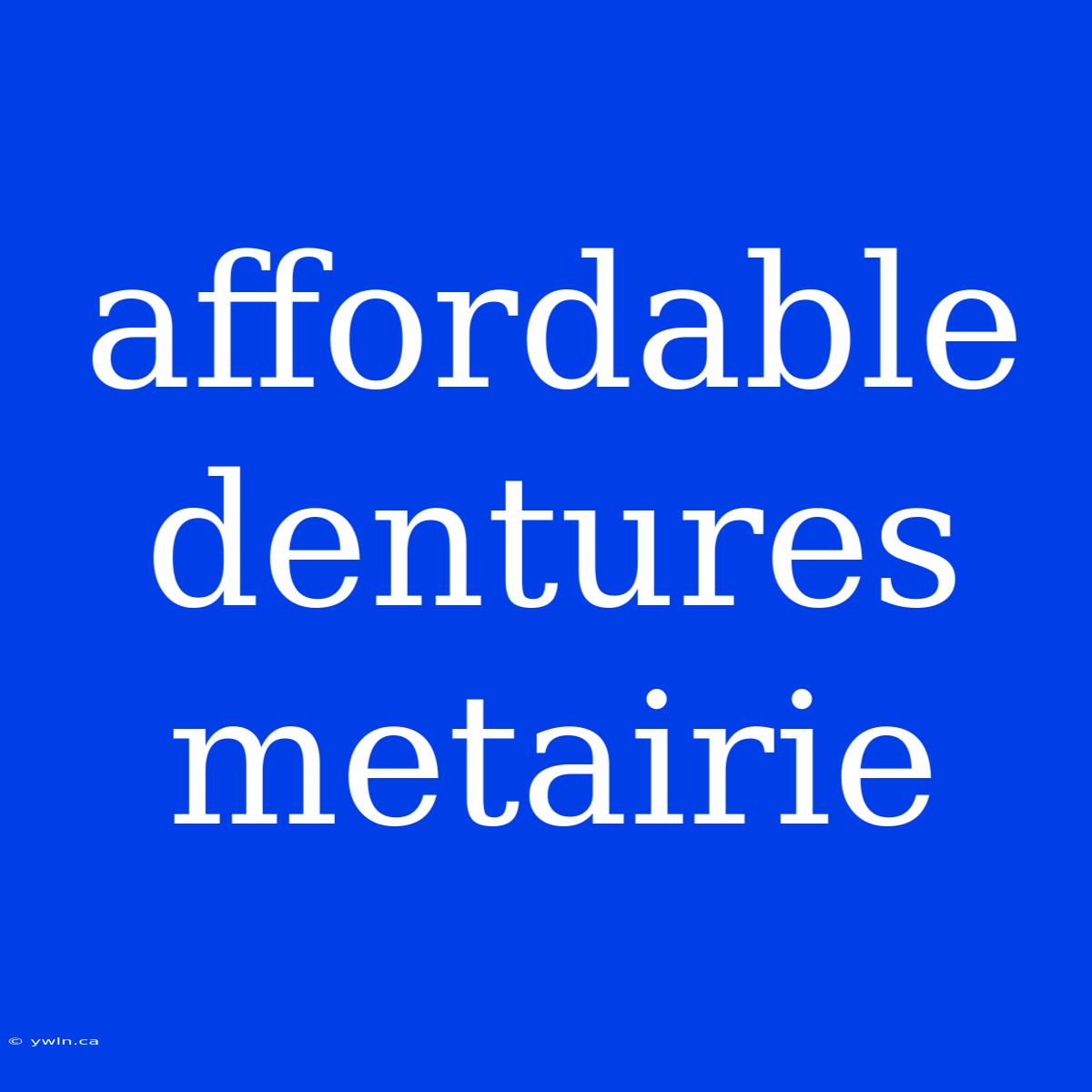 Affordable Dentures Metairie