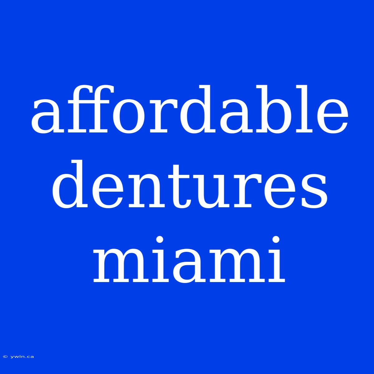 Affordable Dentures Miami