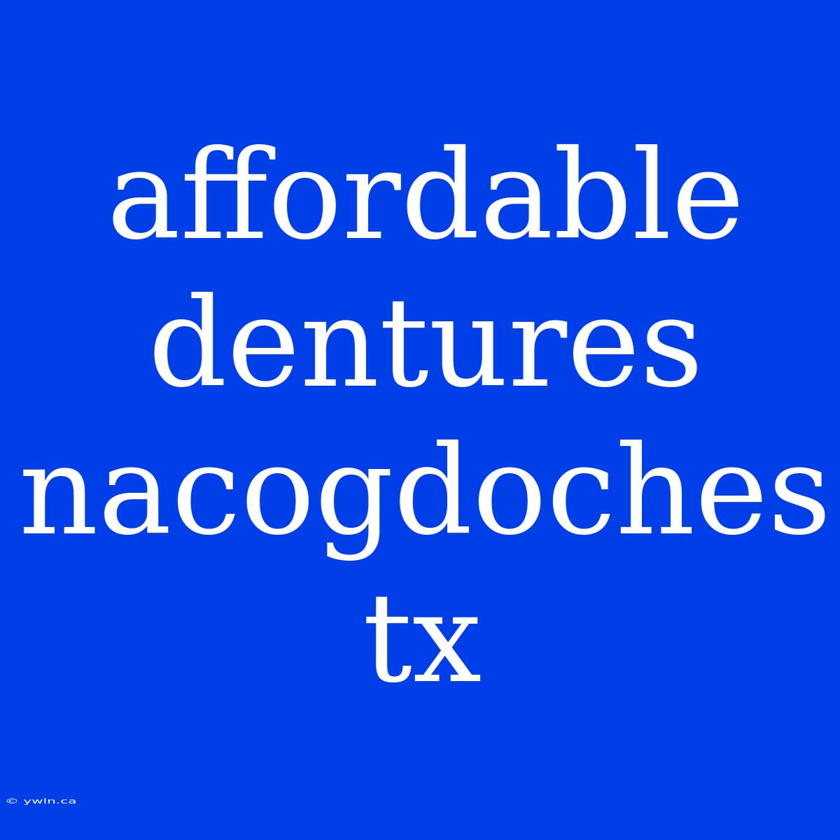 Affordable Dentures Nacogdoches Tx