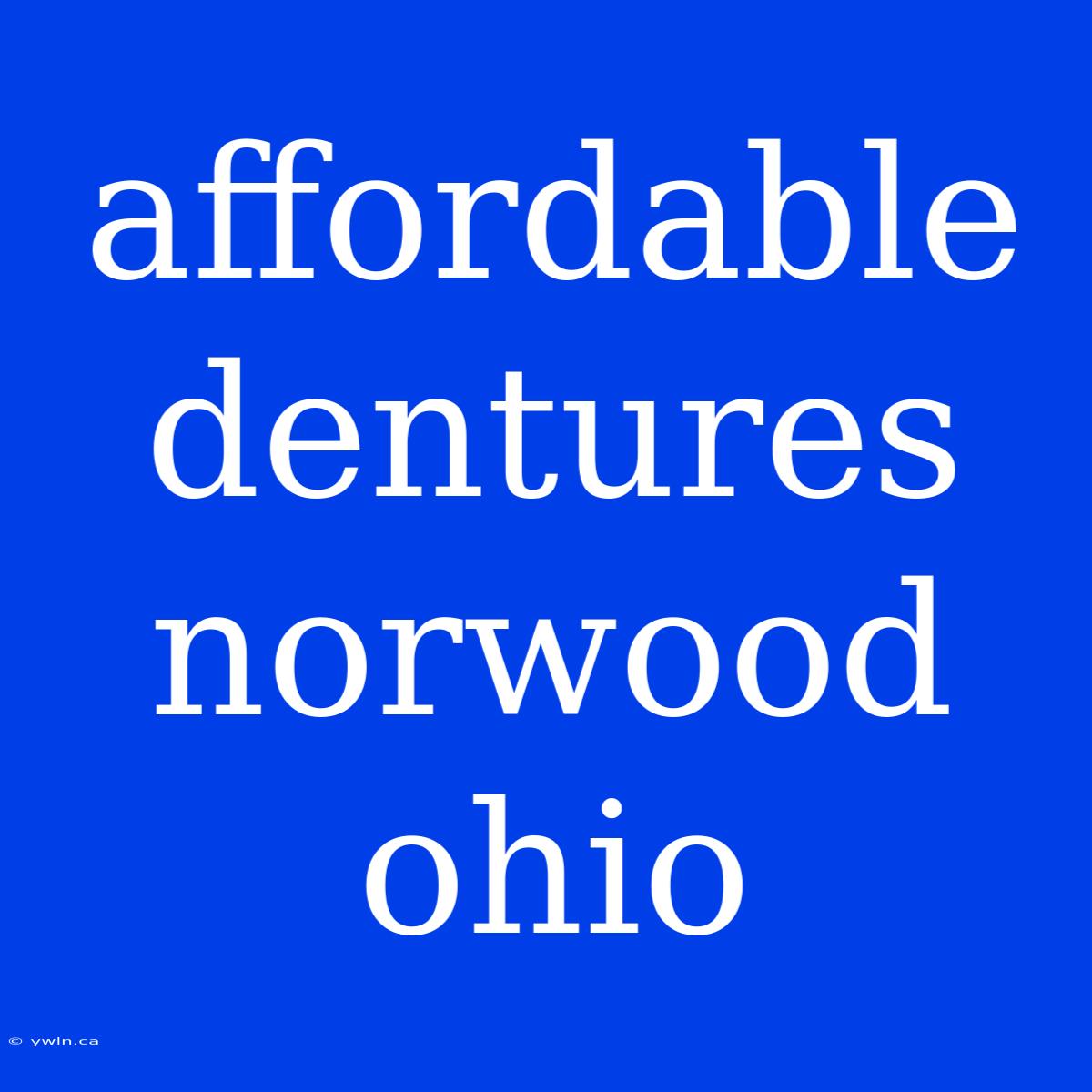 Affordable Dentures Norwood Ohio